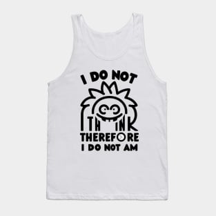 I do not think therefore I do not am Tank Top